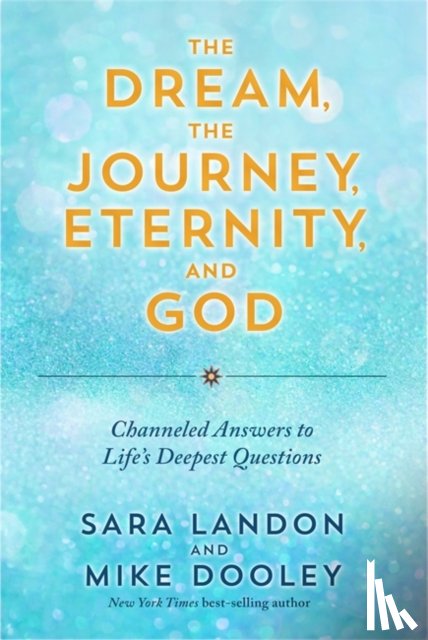 Landon, Sara, Dooley, Mike - The Dream, the Journey, Eternity, and God