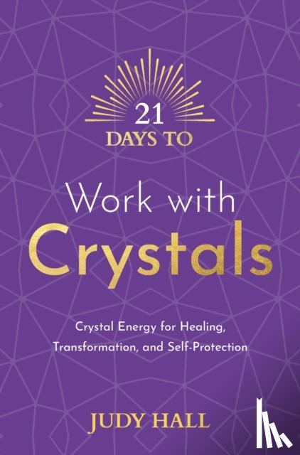 Hall, Judy - 21 Days to Work with Crystals