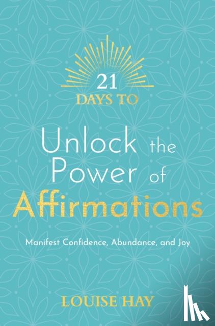 Hay, Louise - 21 Days to Unlock the Power of Affirmations