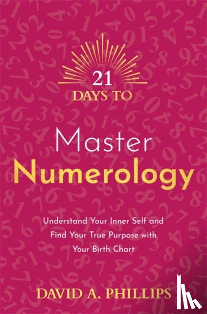 Phillips, David A. - 21 Days to Master Numerology