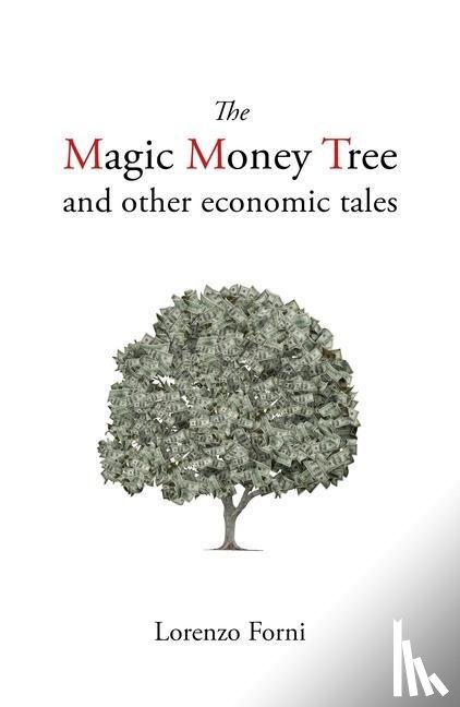 Forni, Prof. Lorenzo - The Magic Money Tree and Other Economic Tales