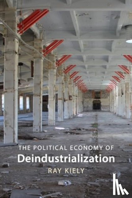 Kiely, Prof. Ray (Queen Mary University of London) - The Political Economy of Deindustrialization
