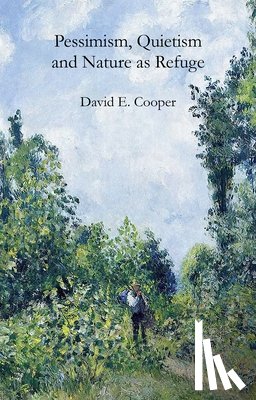 Cooper, David E. - Pessimism, Quietism and Nature as Refuge