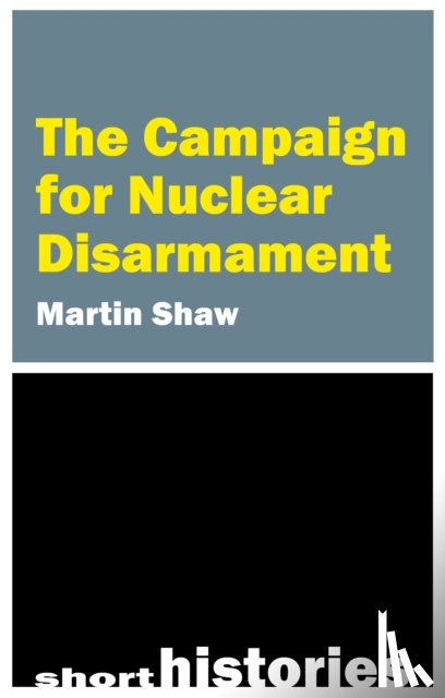 Shaw, Prof. Martin (University of Sussex) - The Campaign for Nuclear Disarmament