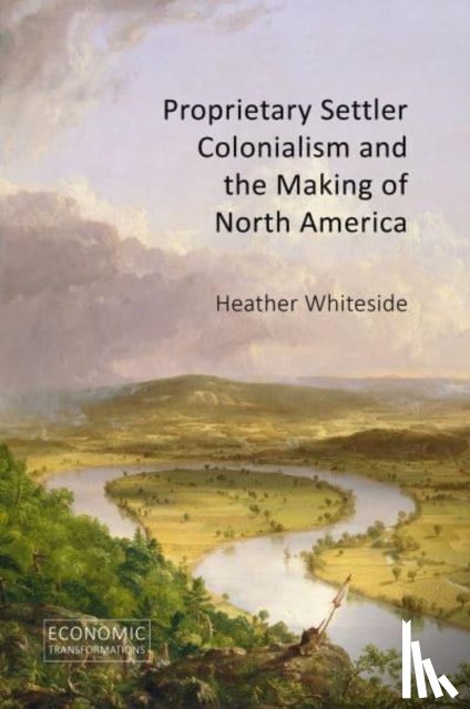 Whiteside, Heather - Proprietary Settler Colonialism and the Making of North America
