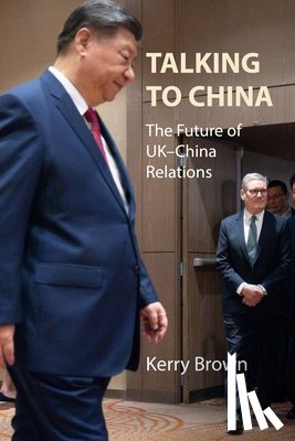 Brown, Prof. Kerry (King's College London) - Talking to China