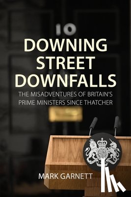 Garnett, Dr. Mark (Lancaster University) - Downing Street Downfalls