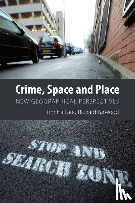 Hall, Tim, Yarwood, Richard - Crime, Space and Place