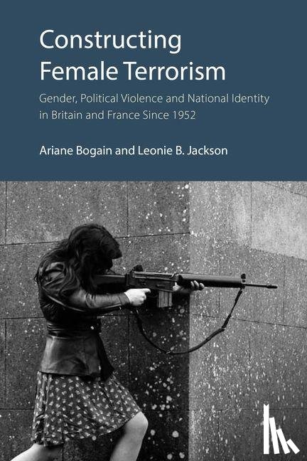 Bogain, Ariane, Jackson, Leonie B. - Constructing Female Terrorism