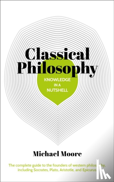 Moore, Michael - Knowledge in a Nutshell: Classical Philosophy