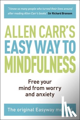 Carr, Allen - The Easy Way to Mindfulness: Free Your Mind from Worry and Anxiety