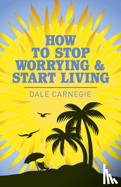 Carnegie, Dale - How to Stop Worrying and Start Living