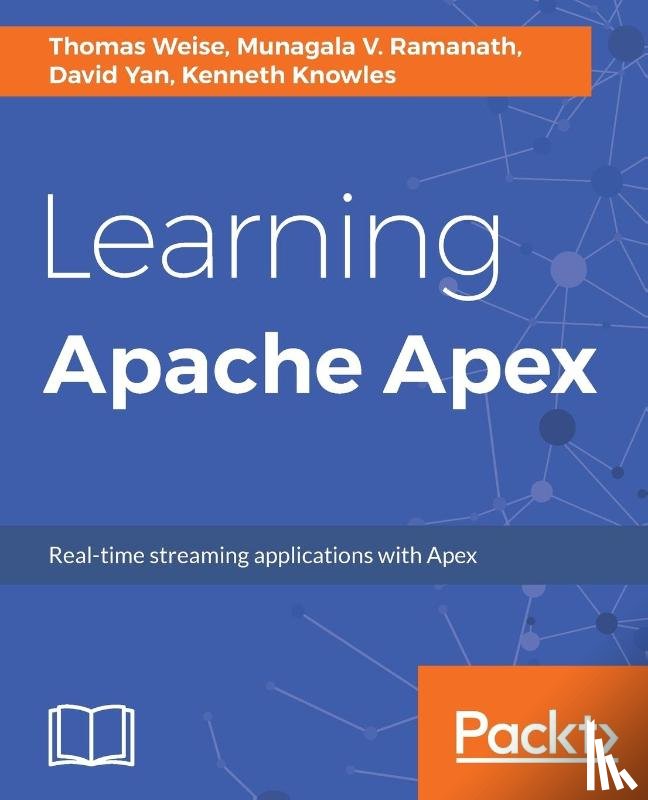 Weise, Thomas, Ramanath, Munagala V., Yan, David, Knowles, Kenneth - Learning Apache Apex