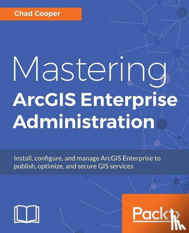Cooper, Chad - Mastering ArcGIS Enterprise Administration