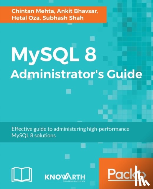 Mehta, Chintan, Bhavsar, Ankit K, Oza, Hetal, Shah, Subhash - MySQL 8 Administrator's Guide