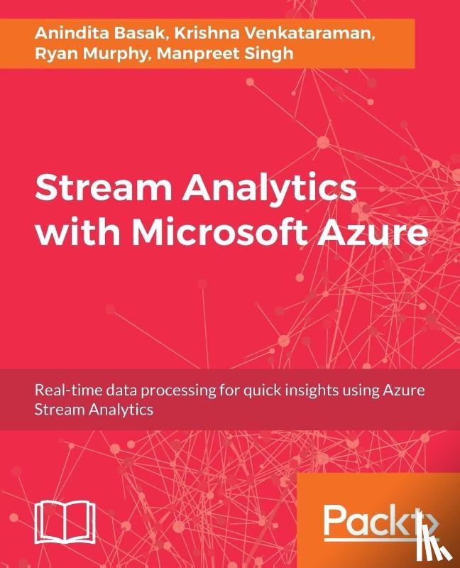 Basak, Anindita, Venkataraman, Krishna, Murphy, Ryan, Singh, Manpreet - Stream Analytics with Microsoft Azure