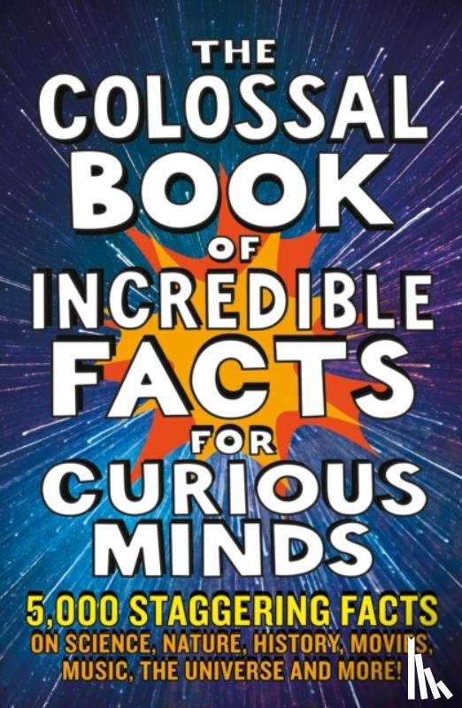 Henbest, Nigel, Brew, Simon, Tomley, Sarah, Okona-Mensah, Ken - The Colossal Book of Incredible Facts for Curious Minds