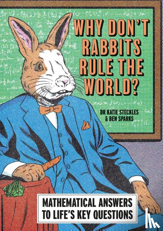 Sparks, Ben, Steckles, Dr Katie - Why Don’t Rabbits Rule The World?