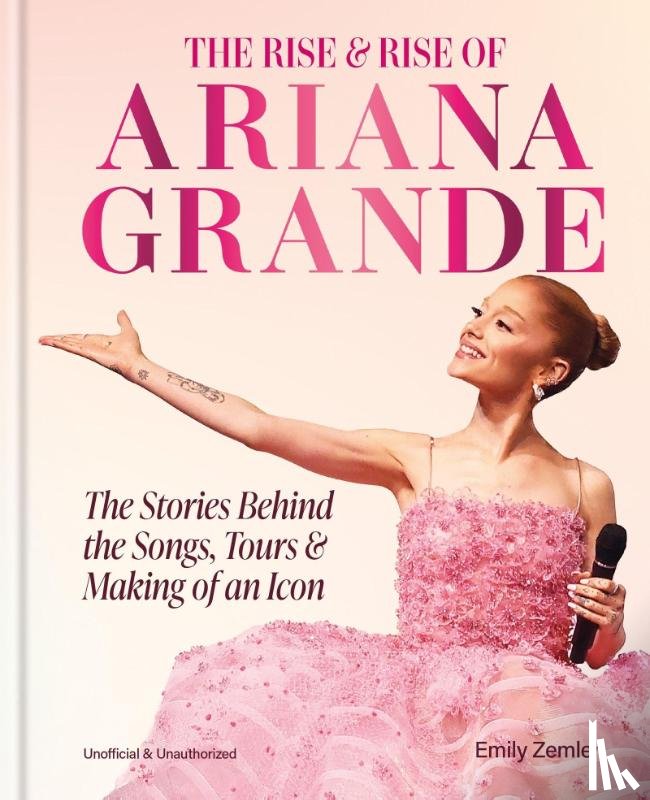 Zemler, Emily - The Rise and Rise of Ariana Grande
