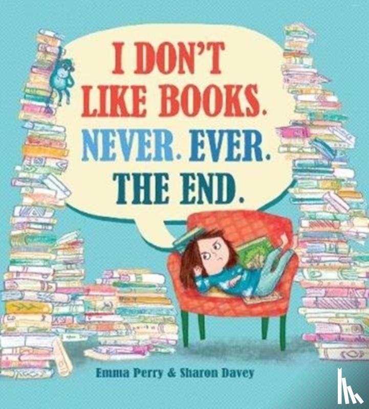 Perry, Emma - I Don't Like Books. Never. Ever. The End.