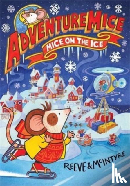 Reeve, Philip, McIntyre, Sarah - Adventuremice: Mice on the Ice