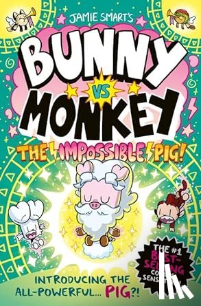 Smart, Jamie - Bunny vs Monkey: The Impossible Pig