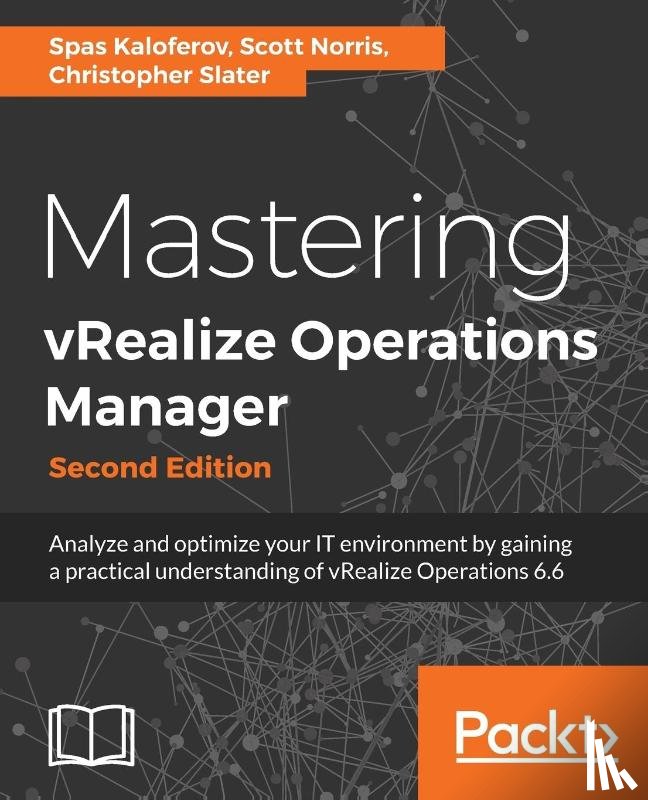 Kaloferov, Spas, Slater, Chris, Carnie, Alasdair, Norris, Scott - Mastering vRealize Operations Manager