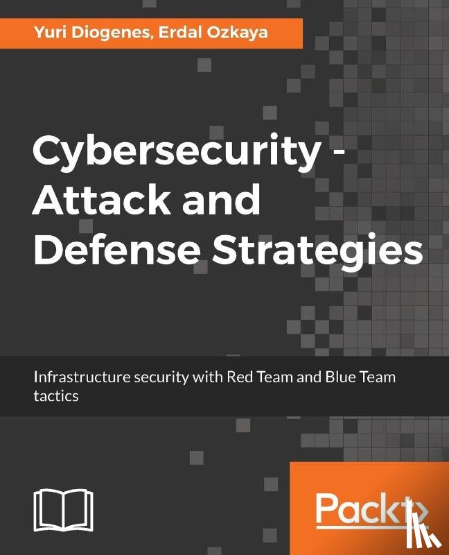 Diogenes, Yuri, Ozkaya, Dr. Erdal - Cybersecurity ??? Attack and Defense Strategies
