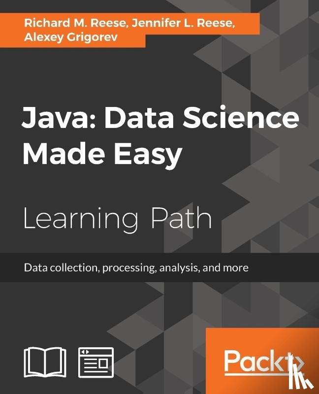 Reese, Richard M., Reese, Jennifer L., Grigorev, Alexey - Java: Data Science Made Easy