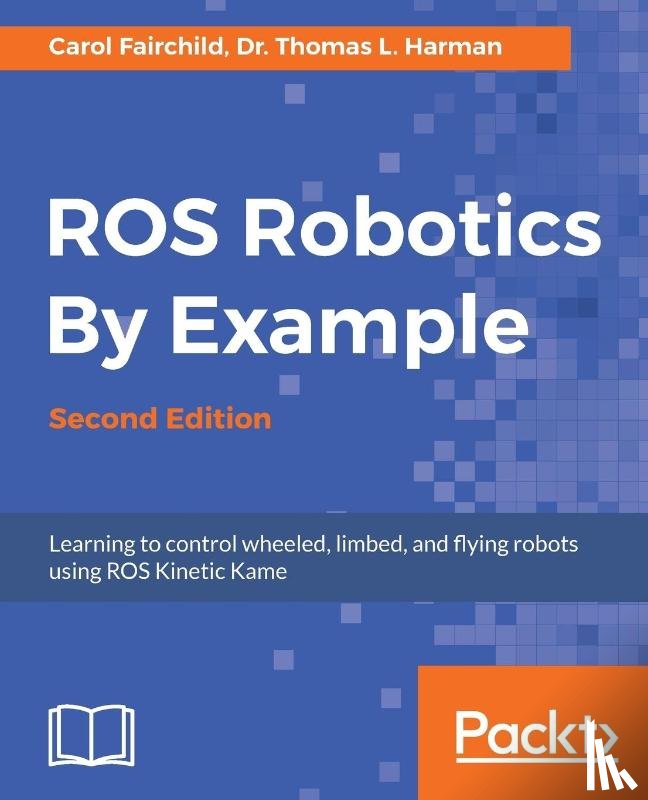 Fairchild, Carol, Harman, Dr. Thomas L. - ROS Robotics By Example -