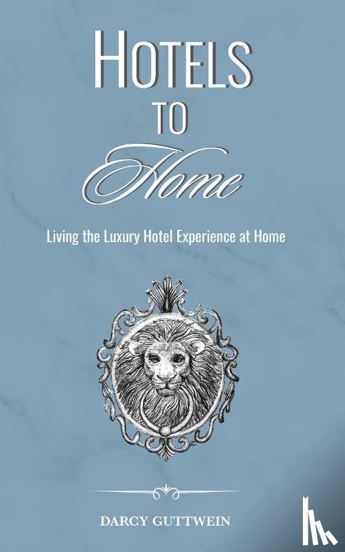GUTTWEIN, DARCY - HOTELS TO HOME
