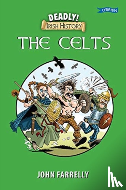 Farrelly, John - Deadly! Irish History - The Celts
