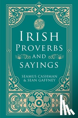Cashman, Seamus, Gaffney, Sean - Irish Proverbs and Sayings
