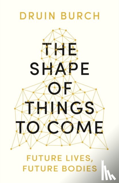 Burch, Druin - The Shape of Things to Come