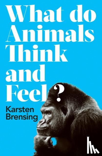 Brensing, Karsten - What Do Animals Think and Feel?