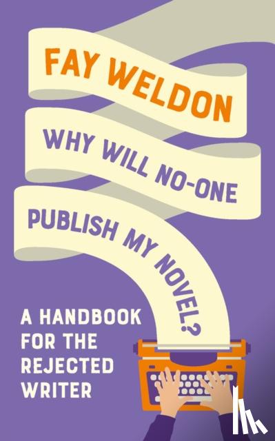 Weldon, Fay - Why Will No-One Publish My Novel?