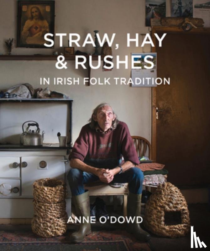 O'Dowd, Anne - Straw, Hay & Rushes in Irish Folk Tradition