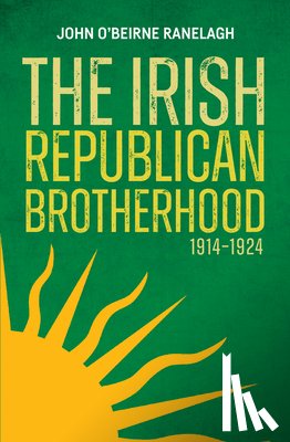 O'Beirne Ranelagh, John - The Irish Republican Brotherhood 1914 - 1924