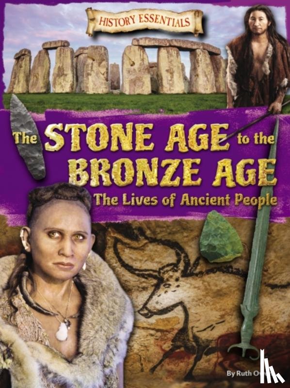 Owen, Ruth - The Stone Age to the Bronze Age: The Lives of Ancient People