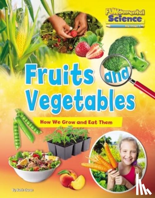 Owen, Ruth - Fruits and Vegetables: How We Grow and Eat Them