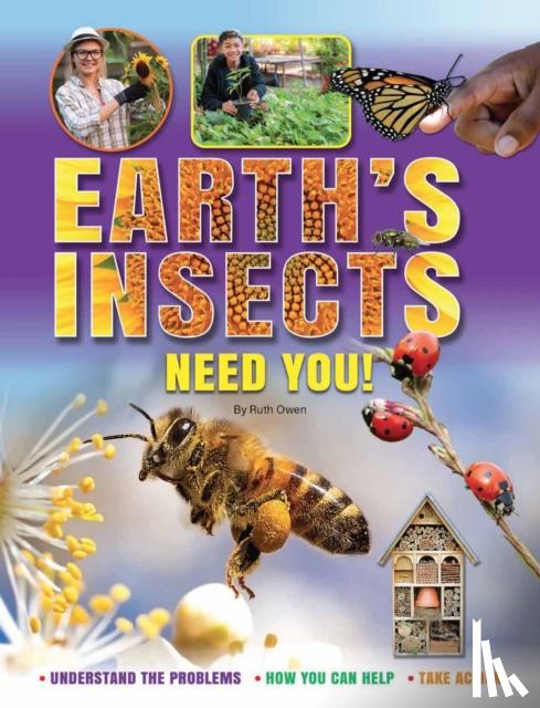Owen, Ruth - Earth's Insects Need You!