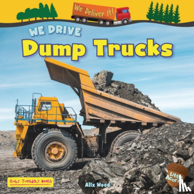 Wood, Alix - We Drive Dump Trucks