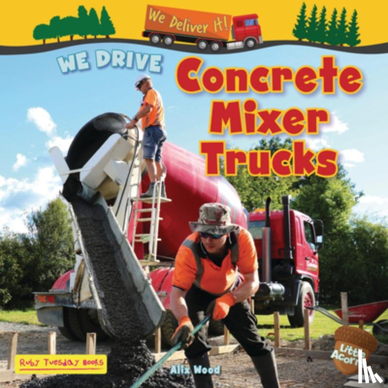 Wood, Alix - We Drive Concrete Mixer Trucks