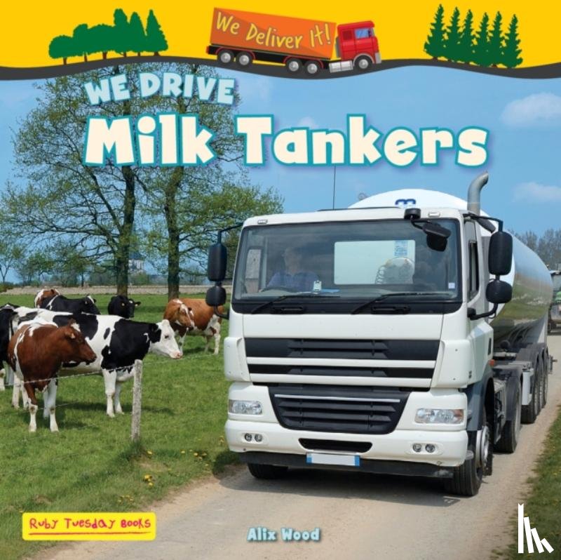 Wood, Alix - We Drive Milk Tankers