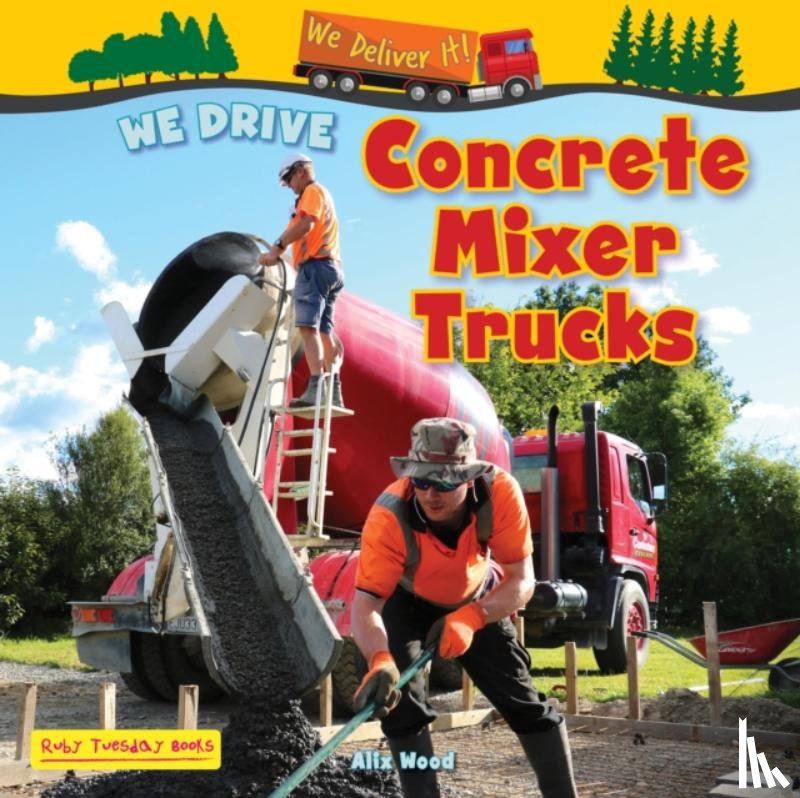 Wood, Alix - We Drive Concrete Mixer Trucks