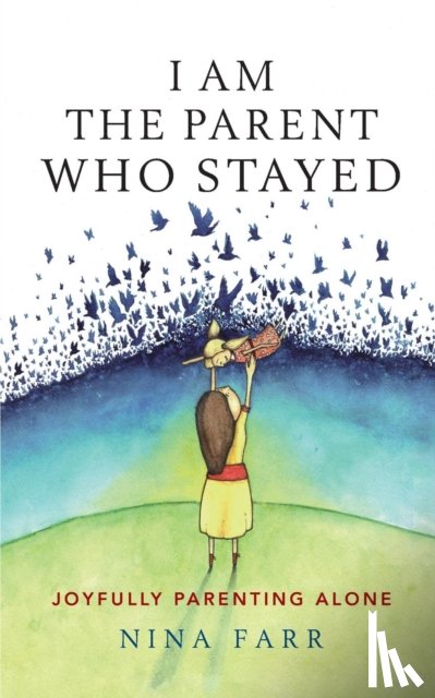 Farr, Nina - I am the Parent who Stayed