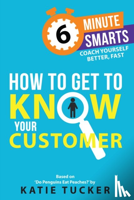 Tucker, Katie - How to Get to Know your Customer