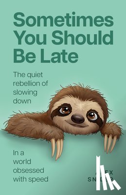 Snider, Alex - Sometimes You Should Be Late: The Quiet Rebellion of Slowing Down in a World Obsessed with Speed