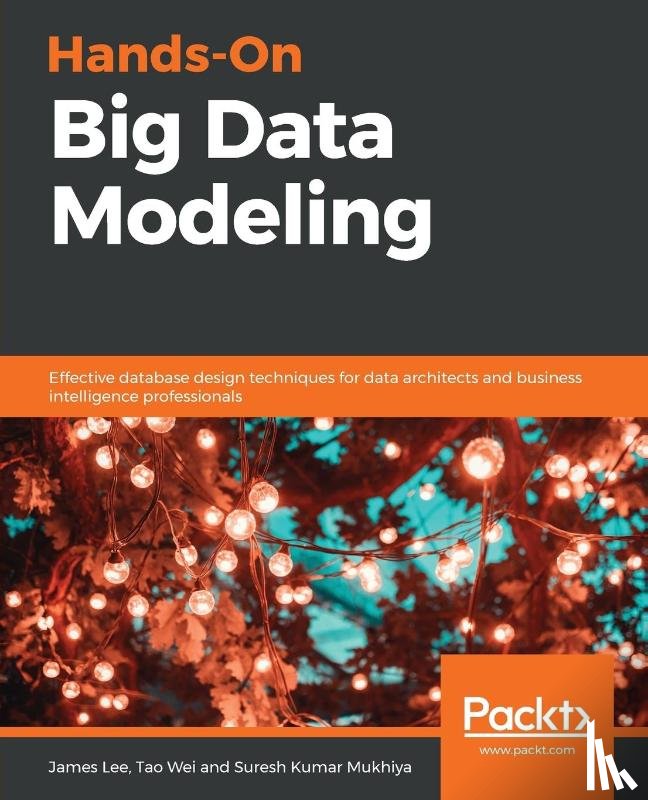 Lee, James, Wei, Tao, Mukhiya, Suresh Kumar - Hands-On Big Data Modeling