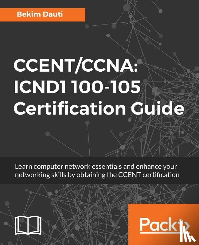 Dauti, Bekim - CCENT/CCNA: ICND1 100-105 Certification Guide